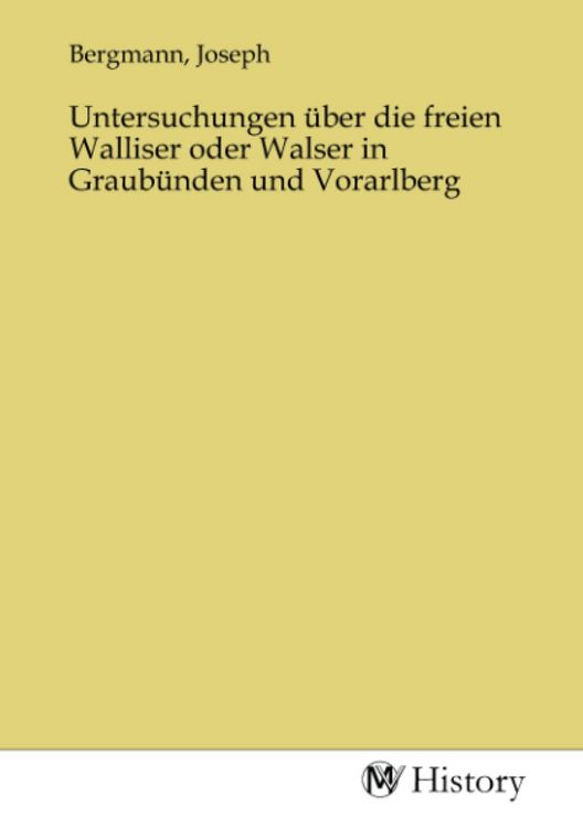 Produktbild: Untersuchungen &uuml;ber die freien Walliser oder Walser in Graub&uuml;nden und Vorarlberg