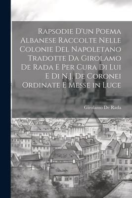 Produktbild: Rapsodie D'un Poema Albanese Raccolte Nelle Colonie Del Napoletano Tradotte Da Girolamo De Rada E Per Cura Di Lui E Di N.J. De Coronei Ordinate E Mess
