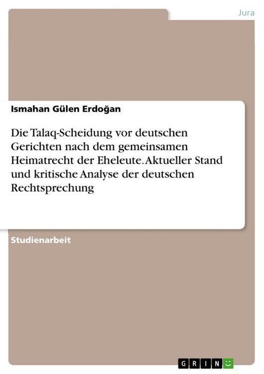 Produktbild: Die Talaq-Scheidung vor deutschen Gerichten nach dem gemeinsamen Heimatrecht der Eheleute. Aktueller Stand und kritische Analyse der deutschen Rechtsp