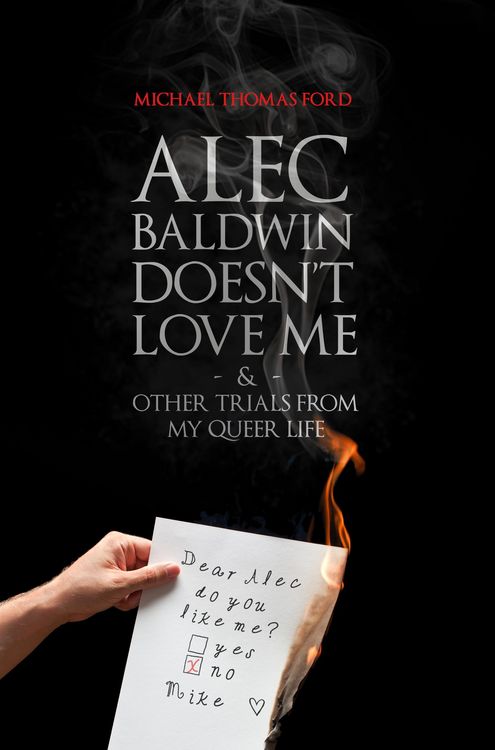 Produktbild: Alec Baldwin Doesn't Love Me and Other Trials from My Queer Life