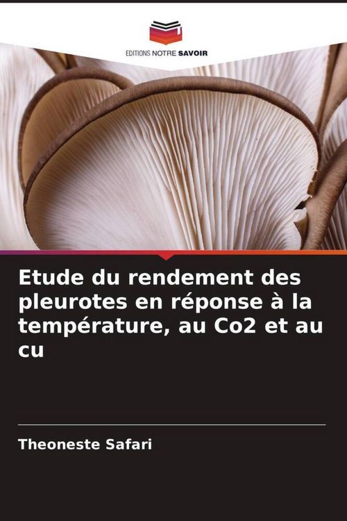 Produktbild: Etude du rendement des pleurotes en r&eacute;ponse &agrave; la temp&eacute;rature, au Co2 et au cu
