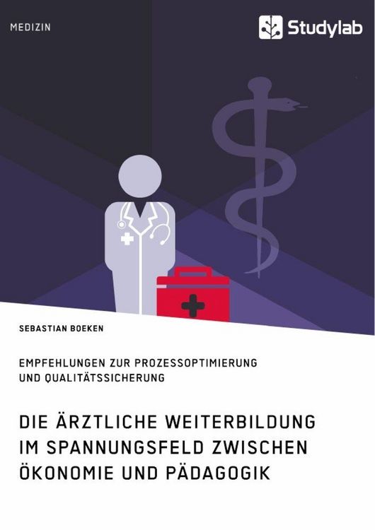 Produktbild: Die &auml;rztliche Weiterbildung im Spannungsfeld zwischen &Ouml;konomie und P&auml;dagogik. Empfehlungen zur Prozessoptimierung und Qualit&auml;tssicherung