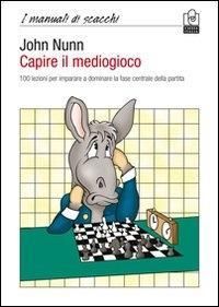 Produktbild: Capire il mediogioco. 100 lezioni per imparare a dominare la fase centrale della partita