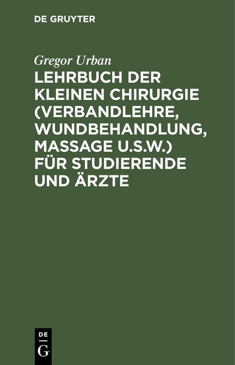 Produktbild: Lehrbuch der Kleinen Chirurgie (Verbandlehre, Wundbehandlung, Massage u.s.w.) f&uuml;r Studierende und &Auml;rzte