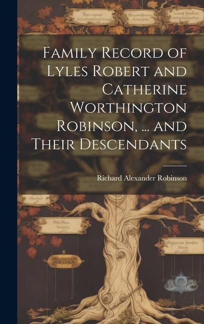 Produktbild: Family Record of Lyles Robert and Catherine Worthington Robinson, ... and Their Descendants
