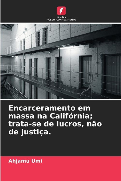Produktbild: Encarceramento em massa na Calif&oacute;rnia; trata-se de lucros, n&atilde;o de justi&ccedil;a.