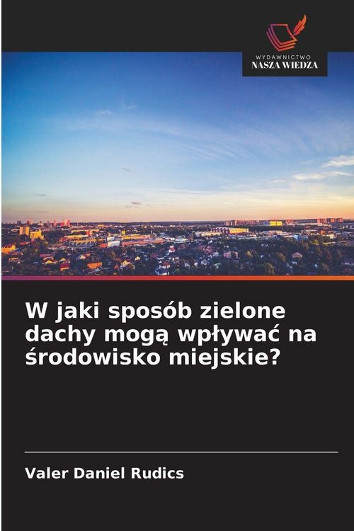 Produktbild: W jaki spos&oacute;b zielone dachy mog&iquest; wp&iquest;ywa&iquest; na &iquest;rodowisko miejskie?