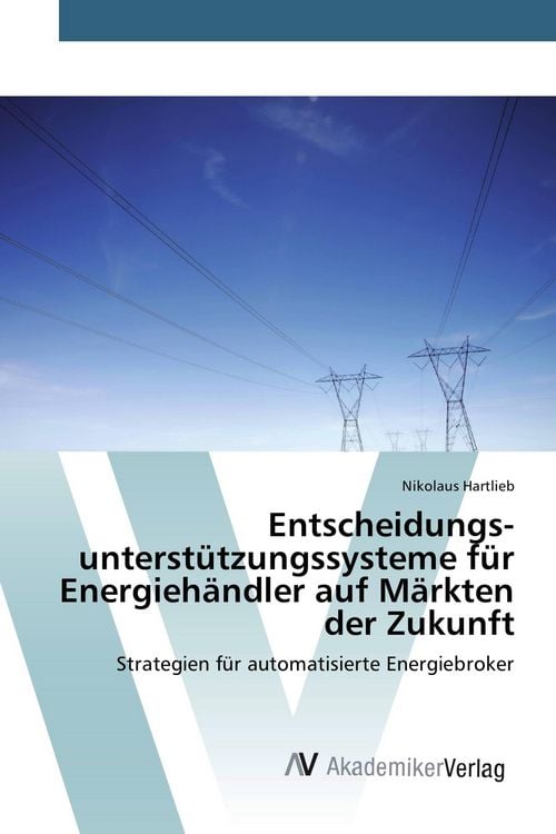 Produktbild: Entscheidungs&shy;unterst&uuml;tzungs&shy;systeme f&uuml;r Energieh&auml;ndler auf M&auml;rkten der Zukunft