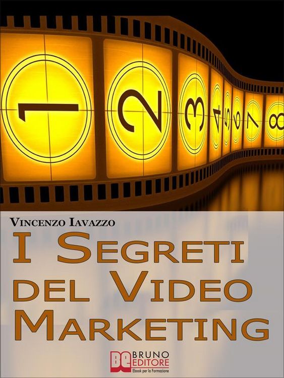Produktbild: I Segreti Del Video Marketing. Strategie e Tecniche Segrete per Guadagnare e fare Pubblicit&agrave; con i Portali di Condivisione Video. (Ebook Italiano - An