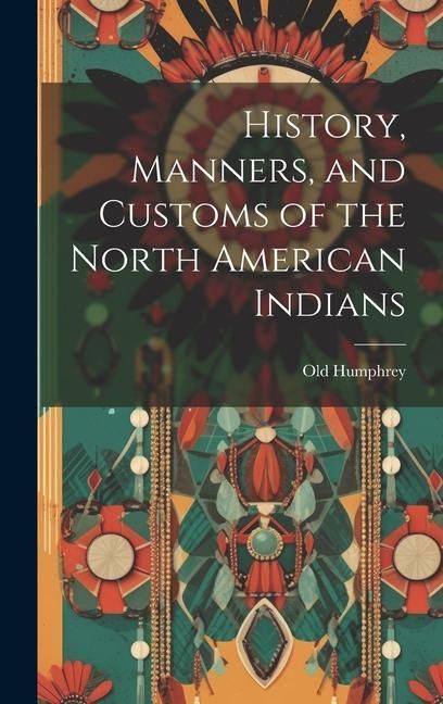 Produktbild: History, Manners, and Customs of the North American Indians