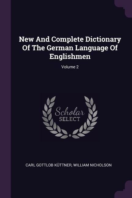 Produktbild: New And Complete Dictionary Of The German Language Of Englishmen; Volume 2