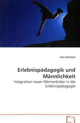 Produktbild: Schreyer Jens: Erlebnisp&auml;dagogik und M&auml;nnlichkeit