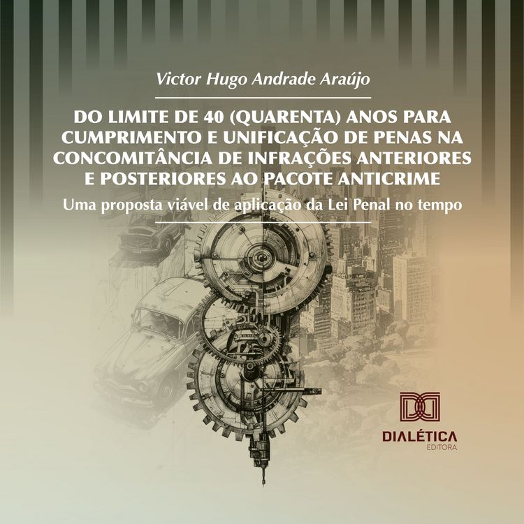 Produktbild: Do Limite de 40 (Quarenta) Anos para Cumprimento e Unifica&ccedil;&atilde;o de Penas na Concomit&acirc;ncia de Infra&ccedil;&otilde;es Anteriores e Posteriores ao Pacote Anticrime