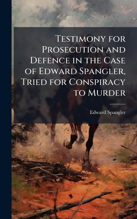 Produktbild: Testimony for Prosecution and Defence in the Case of Edward Spangler, Tried for Conspiracy to Murder