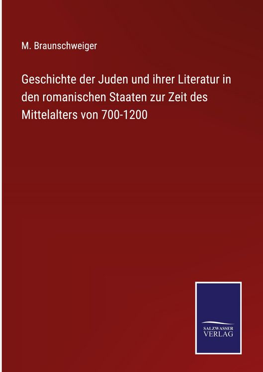 Produktbild: Geschichte der Juden und ihrer Literatur in den romanischen Staaten zur Zeit des Mittelalters von 700-1200