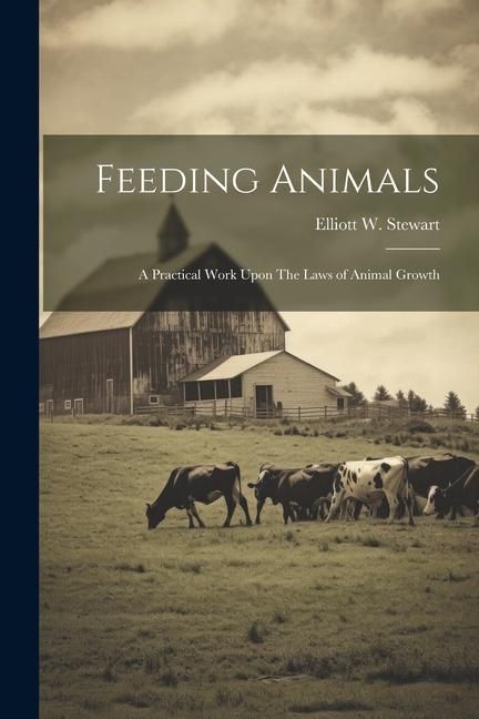 Produktbild: Feeding Animals: A Practical Work Upon The Laws of Animal Growth