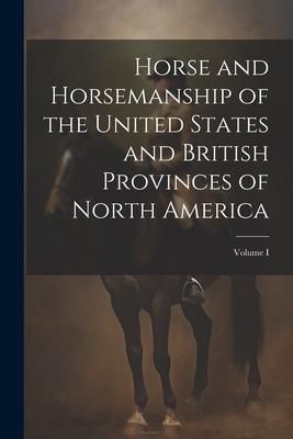 Produktbild: Horse and Horsemanship of the United States and British Provinces of North America; Volume I