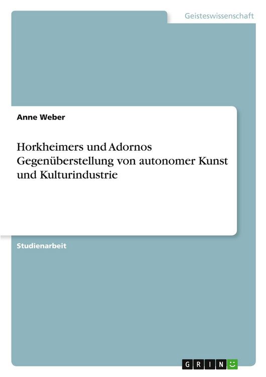 Produktbild: Horkheimers und Adornos Gegen&uuml;berstellung von autonomer Kunst und Kulturindustrie