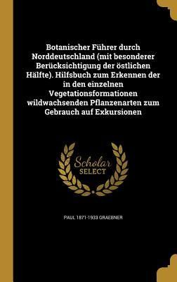 Produktbild: Botanischer F&uuml;hrer durch Norddeutschland (mit besonderer Ber&uuml;cksichtigung der &ouml;stlichen H&auml;lfte). Hilfsbuch zum Erkennen der in den einzelnen Vegetationsformationen wildwachsenden Pflanzenarten zum Gebrauch auf Exkursionen
