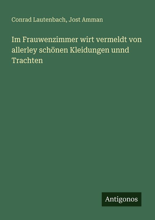 Produktbild: Im Frauwenzimmer wirt vermeldt von allerley sch&ouml;nen Kleidungen unnd Trachten