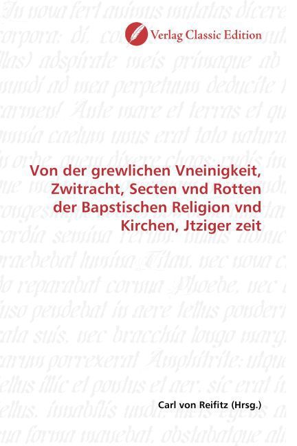 Produktbild: Von der grewlichen Vneinigkeit, Zwitracht, Secten vnd Rotten der Bapstischen Religion vnd Kirchen, Jtziger zeit