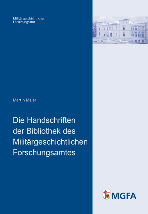 Produktbild: Die Handschriften der Bibliothek des Milit&auml;rgeschichtlichen Forschungsamtes