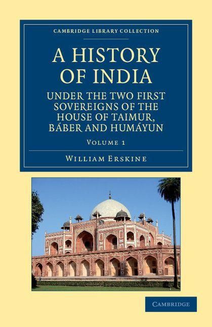 Produktbild: A History of India Under the Two First Sovereigns of the House of Taimur, Baber and Humayun - Volume 1