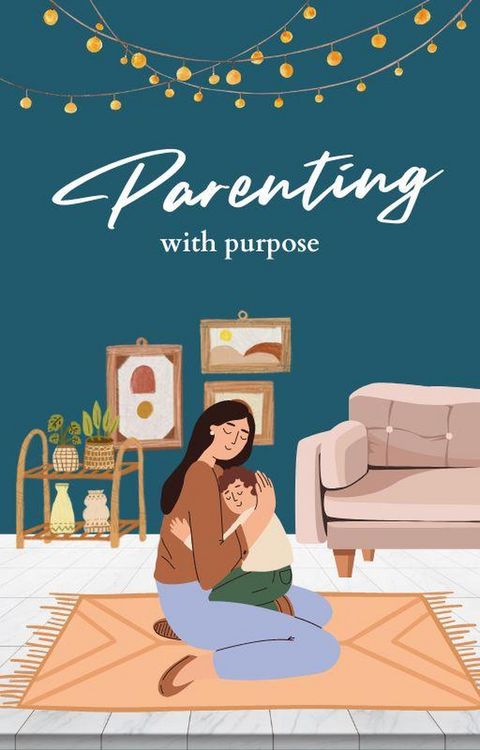 Produktbild: Parenting with Purpose: A Comprehensive Guide to Raising Happy, Confident Children