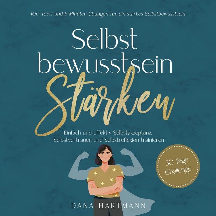 Produktbild: Selbstbewusstsein st&auml;rken: 100 Tools und 6 Minuten &Uuml;bungen f&uuml;r ein starkes Selbstbewusstsein | Einfach und effektiv Selbstakzeptanz, Selbstvertrauen und Selbstreflexion trainieren - 30 Tage Challenge