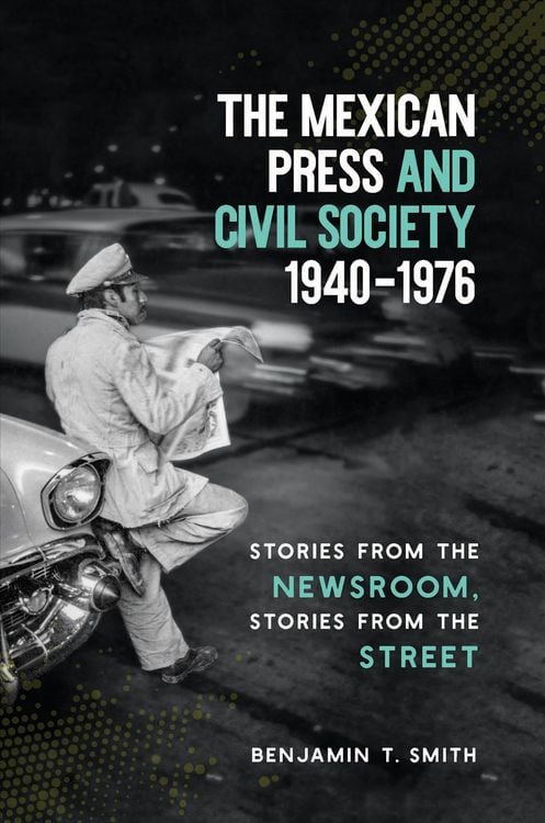 Produktbild: The Mexican Press and Civil Society, 1940-1976