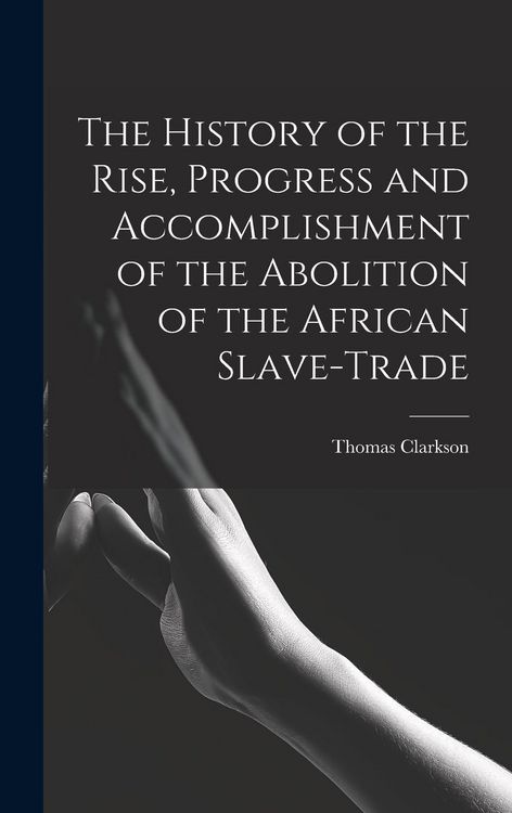 Produktbild: The History of the Rise, Progress and Accomplishment of the Abolition of the African Slave-Trade