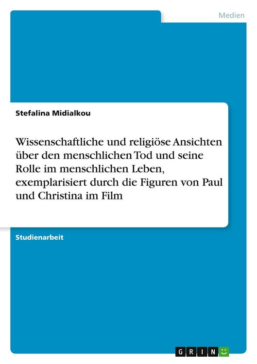 Produktbild: Wissenschaftliche und religi&ouml;se Ansichten &uuml;ber den menschlichen Tod und seine Rolle im menschlichen Leben, exemplarisiert durch die Figuren von Paul und Christina im Film