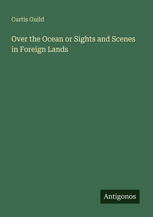 Produktbild: Over the Ocean or Sights and Scenes in Foreign Lands