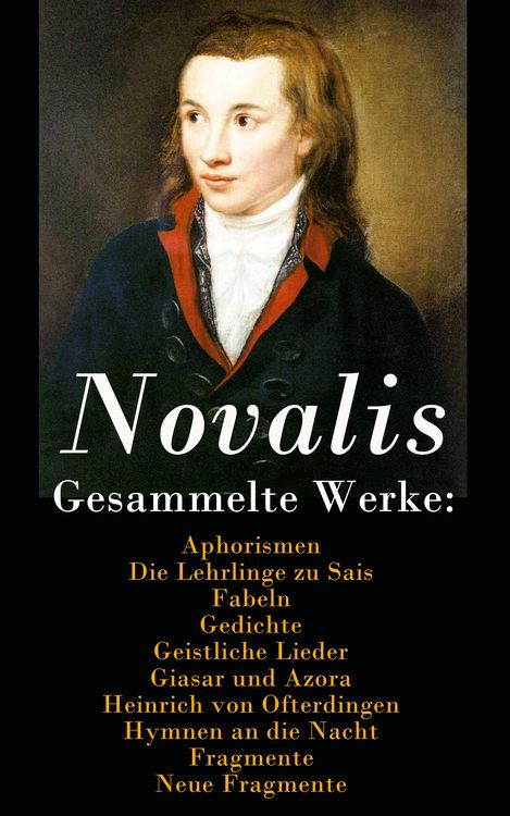 Produktbild: Gesammelte Werke: Aphorismen + Die Lehrlinge zu Sais + Fabeln + Gedichte + Geistliche Lieder + Giasar und Azora + Heinrich von Ofterdingen + Hymnen an