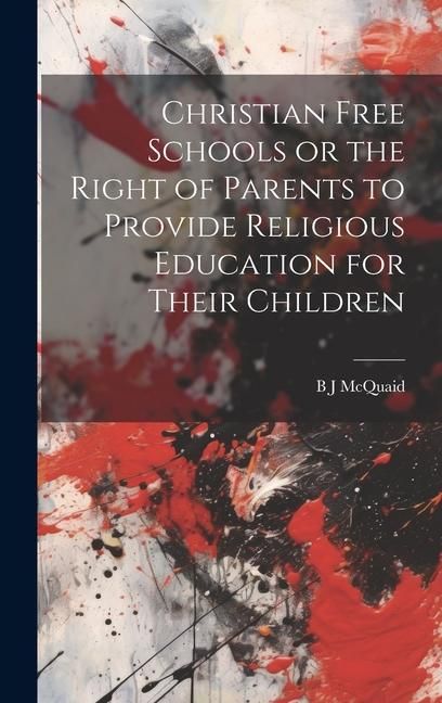 Produktbild: Christian Free Schools or the Right of Parents to Provide Religious Education for Their Children