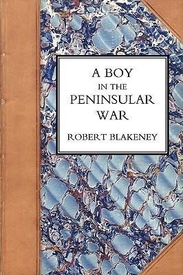 Produktbild: Boy in the Peninsular War, the Services, Adventures, and Experiences of Robert Blackeney Subaltern in the 28th Regiment