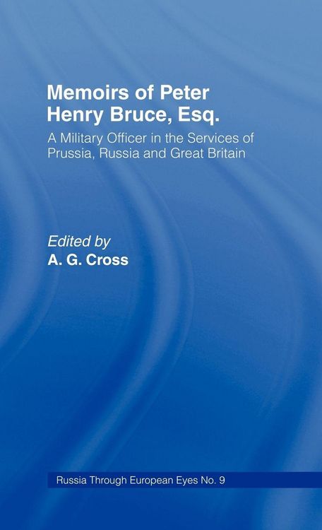 Produktbild: Memoirs of Peter Henry Bruce, Esq., a Military Officer in the Services of Prussia, Russia & Great Britain, Containing an Account of His Travels in Germany, Russia, Tartary, Turkey, the West Indies Etc