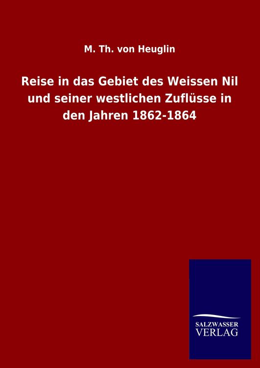 Produktbild: Reise in das Gebiet des Weissen Nil und seiner westlichen Zufl&uuml;sse in den Jahren 1862-1864