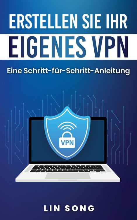 Produktbild: Erstellen Sie Ihr eigenes VPN: Eine Schritt-f&uuml;r-Schritt-Anleitung