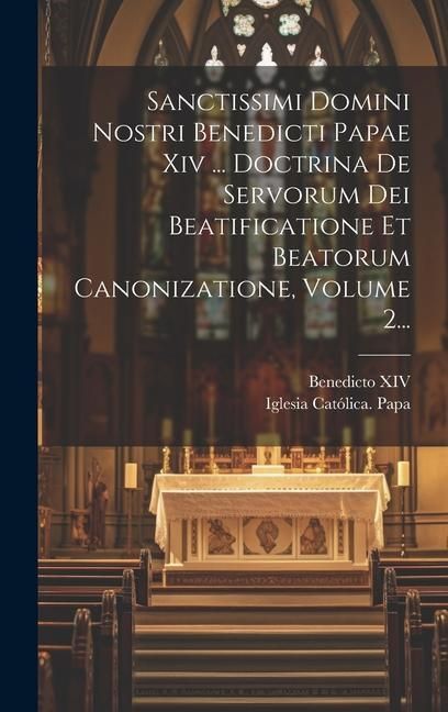 Produktbild: Sanctissimi Domini Nostri Benedicti Papae Xiv ... Doctrina De Servorum Dei Beatificatione Et Beatorum Canonizatione, Volume 2...