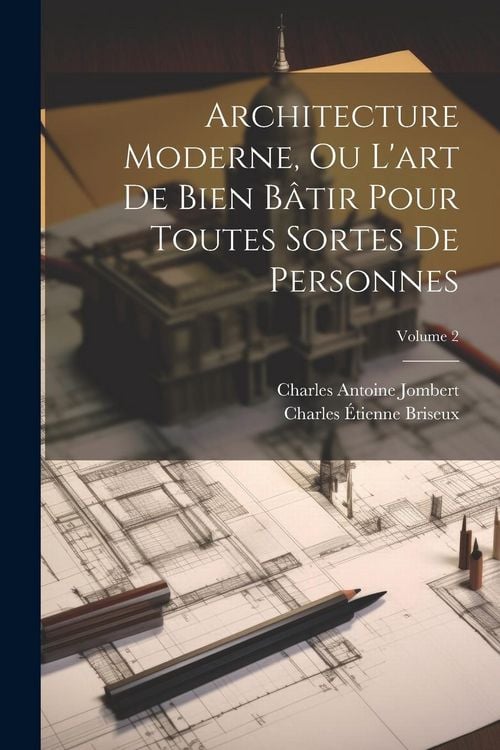 Produktbild: Architecture Moderne, Ou L'art De Bien B&acirc;tir Pour Toutes Sortes De Personnes; Volume 2