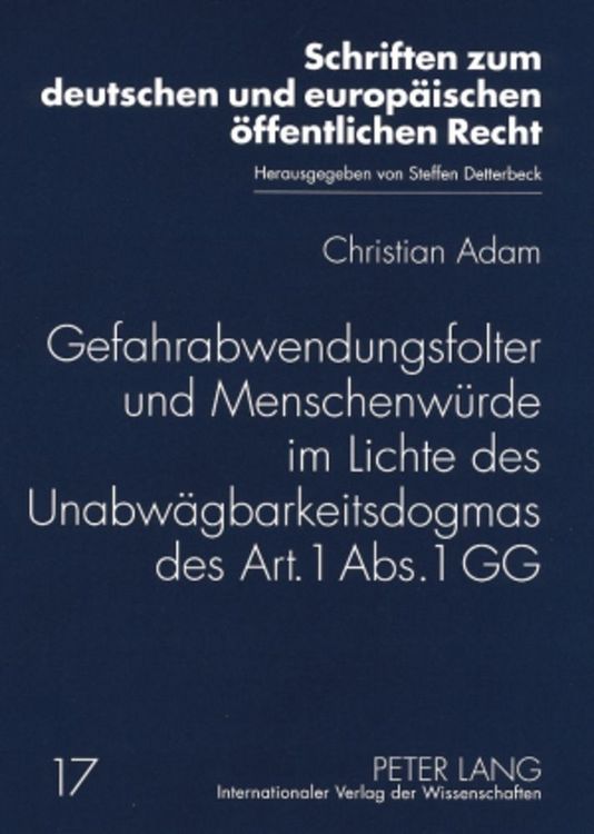 Produktbild: Gefahrabwendungsfolter und Menschenw&uuml;rde im Lichte des Unabw&auml;gbarkeitsdogmas des Art. 1 Abs. 1 GG