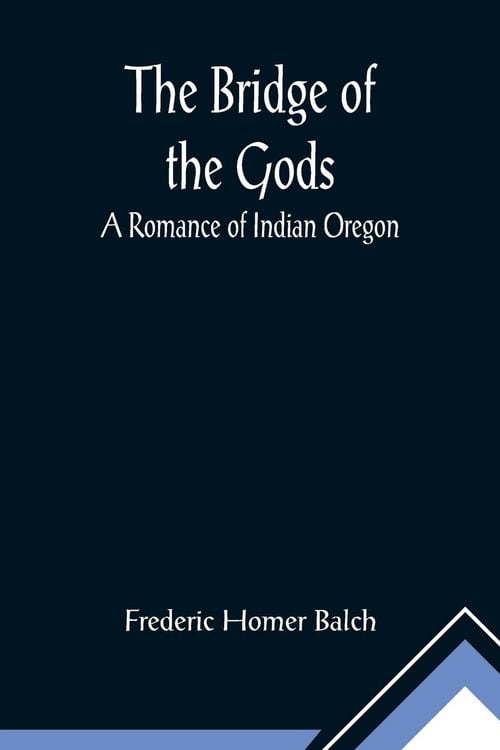 Produktbild: The Bridge of the Gods; A Romance of Indian Oregon.