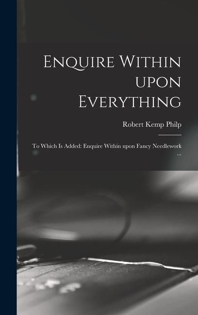 Produktbild: Enquire Within Upon Everything: to Which is Added: Enquire Within Upon Fancy Needlework ...
