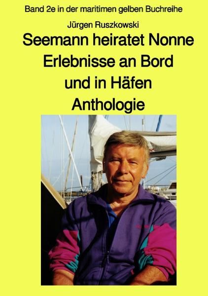 Produktbild: Maritime gelbe Reihe bei J&uuml;rgen Ruszkowski / Seemann heiratet Nonne - Erlebnisse an Bord und in H&auml;fen - Anthologie