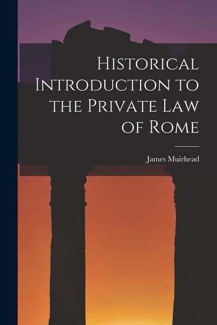 Produktbild: Historical Introduction to the Private law of Rome