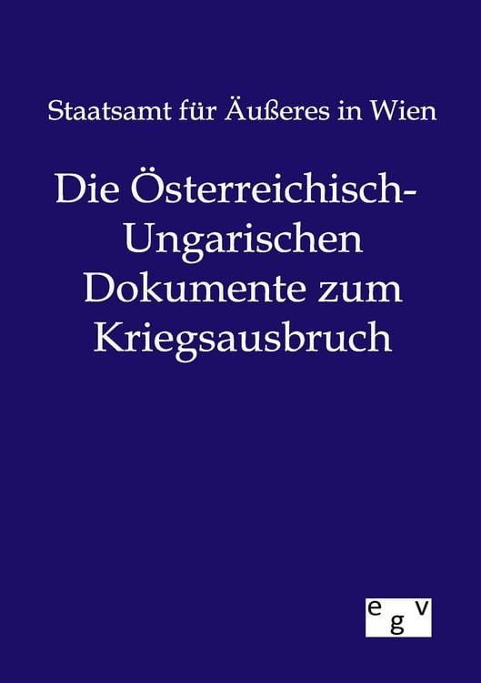 Produktbild: Die &Ouml;sterreichisch-Ungarischen Dokumente zum Kriegsausbruch