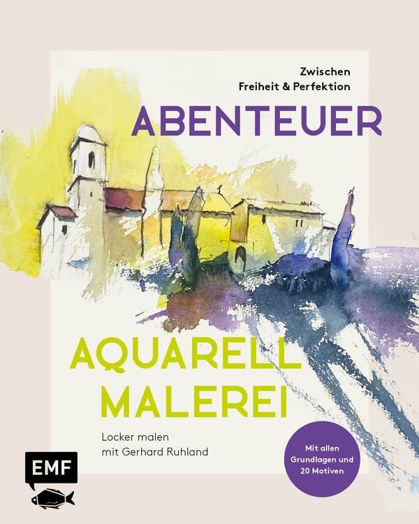 Produktbild: Abenteuer Aquarellmalerei &ndash; Zwischen Freiheit und Perfektion: Locker malen mit Gerhard Ruhland