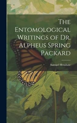 Produktbild: The Entomological Writings of Dr. Alpheus Spring Packard