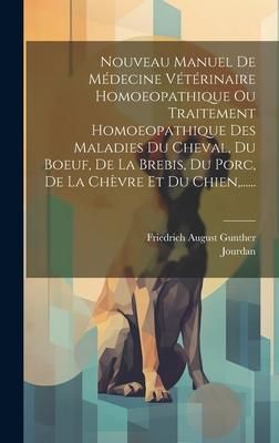 Produktbild: Nouveau Manuel De M&eacute;decine V&eacute;t&eacute;rinaire Homoeopathique Ou Traitement Homoeopathique Des Maladies Du Cheval, Du Boeuf, De La Brebis, Du Porc, De La Ch&egrave;v